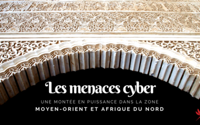 Les menaces cyber : une montée en puissance dans la zone Moyen-Orient et Afrique du Nord